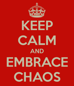 keep  calm and embrace chaos